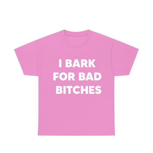I BARK FOR BAD B!TCH